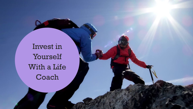 Invest in Yourself with a Life Coach!